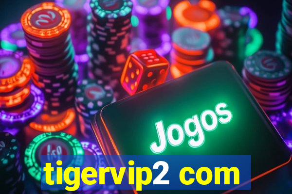 tigervip2 com