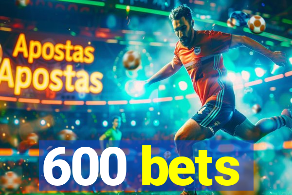 600 bets