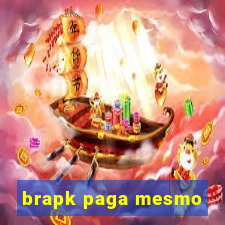 brapk paga mesmo