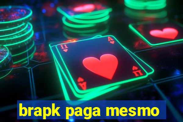 brapk paga mesmo