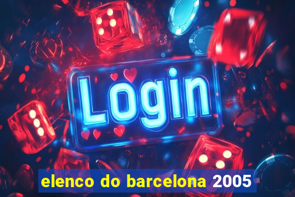 elenco do barcelona 2005