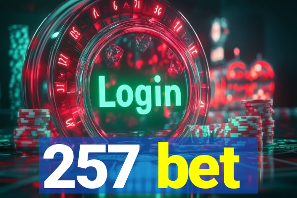 257 bet