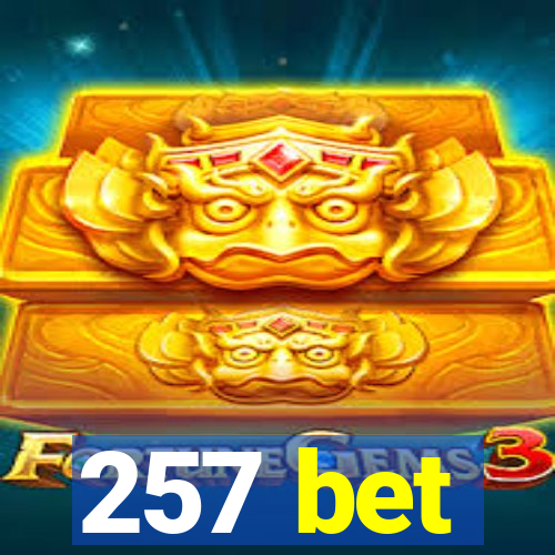 257 bet