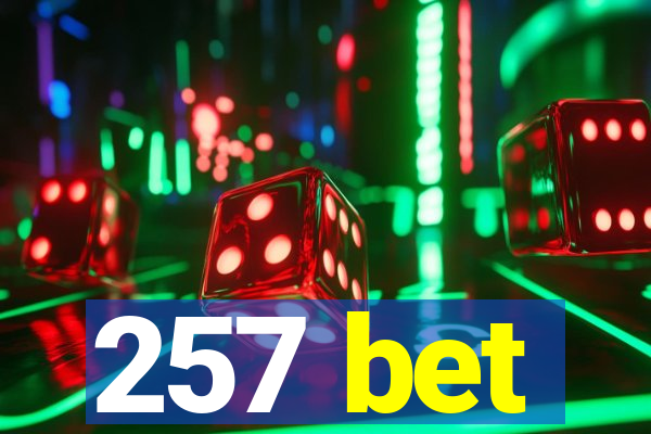 257 bet