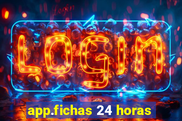 app.fichas 24 horas