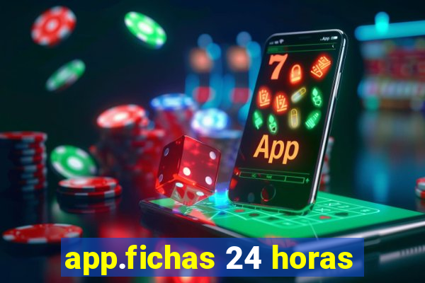 app.fichas 24 horas