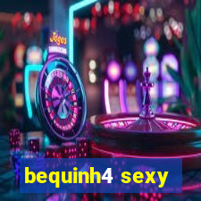 bequinh4 sexy