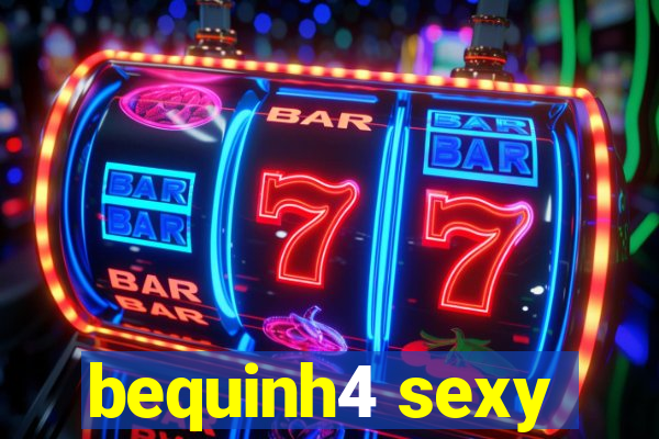 bequinh4 sexy