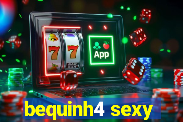 bequinh4 sexy