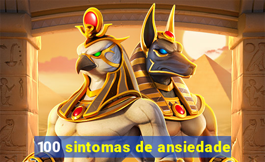 100 sintomas de ansiedade