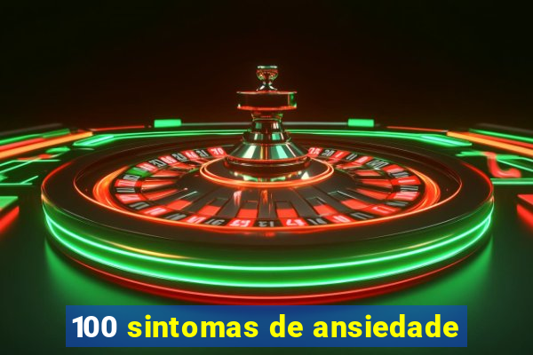 100 sintomas de ansiedade