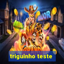 triguinho teste