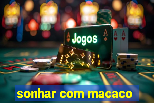 sonhar com macaco