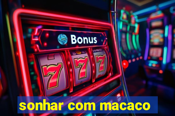 sonhar com macaco