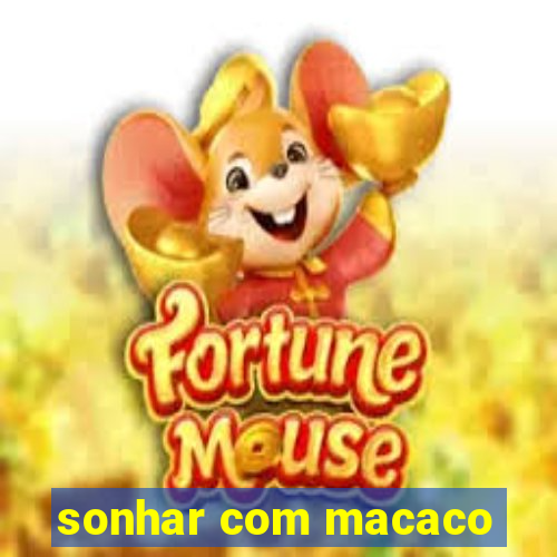 sonhar com macaco