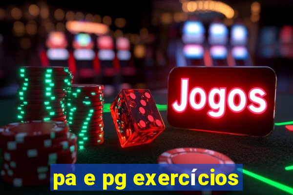 pa e pg exercícios