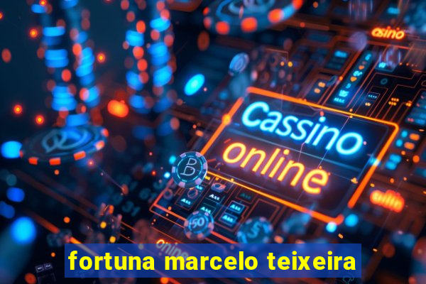 fortuna marcelo teixeira