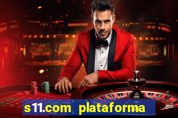 s11.com plataforma de jogos