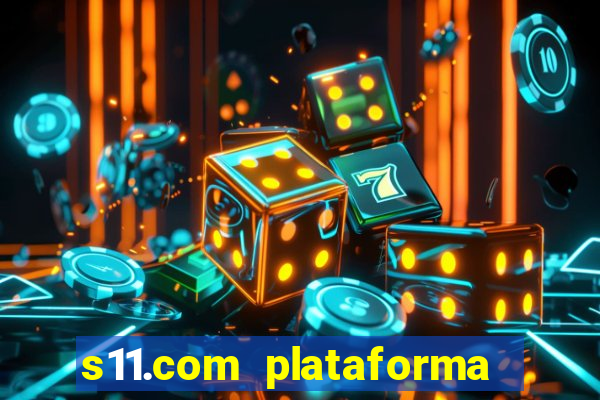 s11.com plataforma de jogos