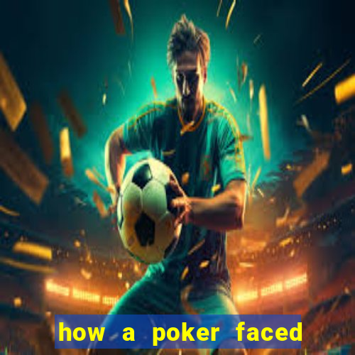 how a poker faced girl really feels