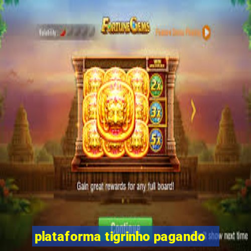 plataforma tigrinho pagando