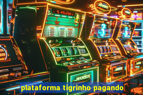 plataforma tigrinho pagando