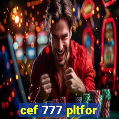 cef 777 pltfor