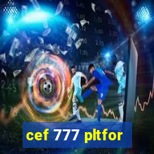 cef 777 pltfor