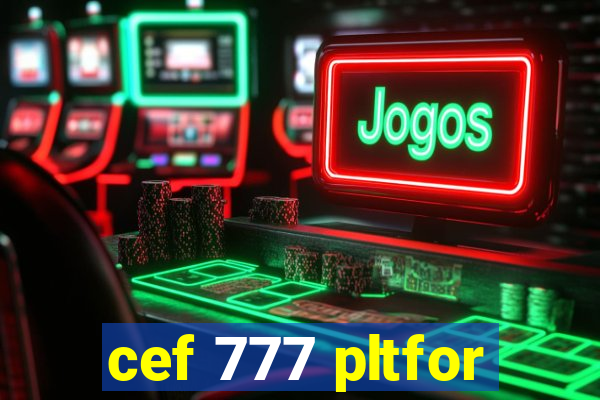 cef 777 pltfor