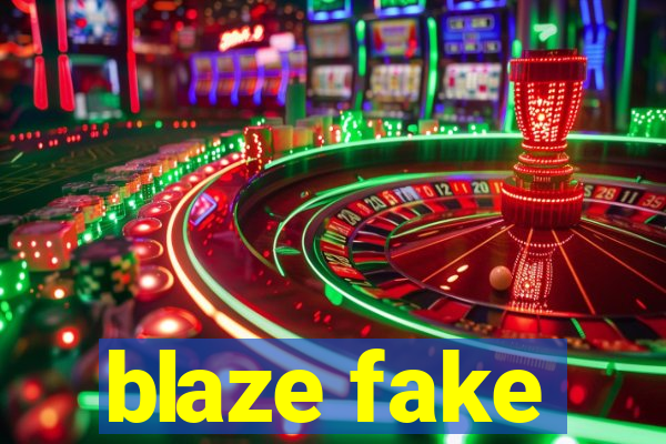 blaze fake