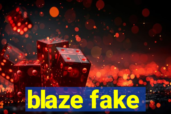 blaze fake