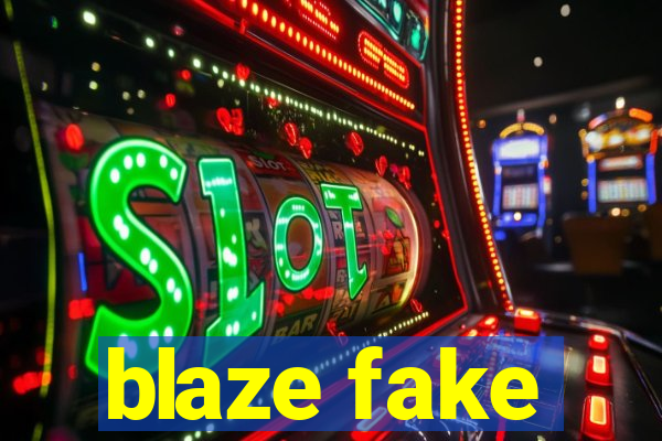 blaze fake