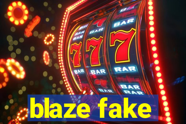 blaze fake