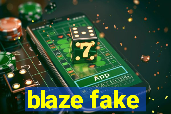 blaze fake