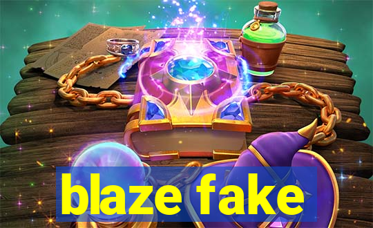 blaze fake