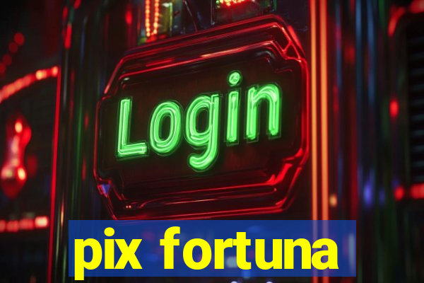 pix fortuna