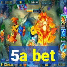 5a bet