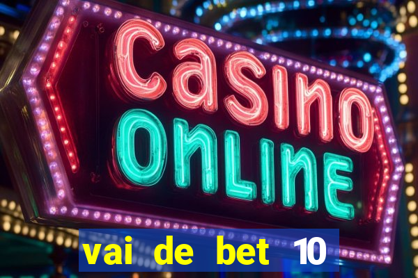 vai de bet 10 reais no cadastro