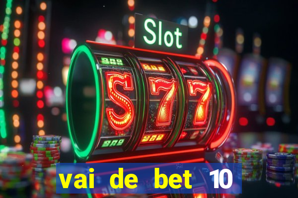 vai de bet 10 reais no cadastro