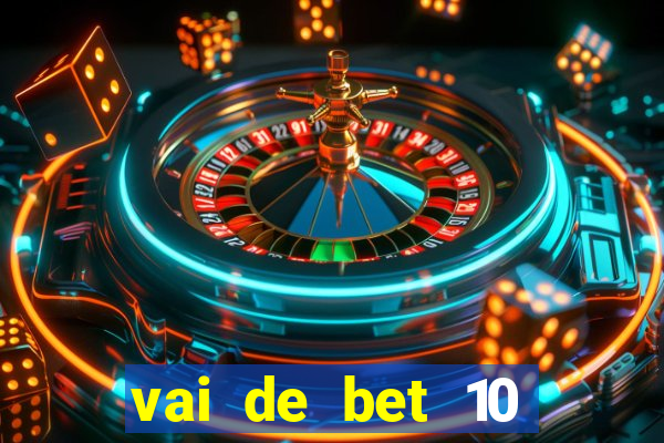 vai de bet 10 reais no cadastro