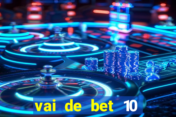 vai de bet 10 reais no cadastro