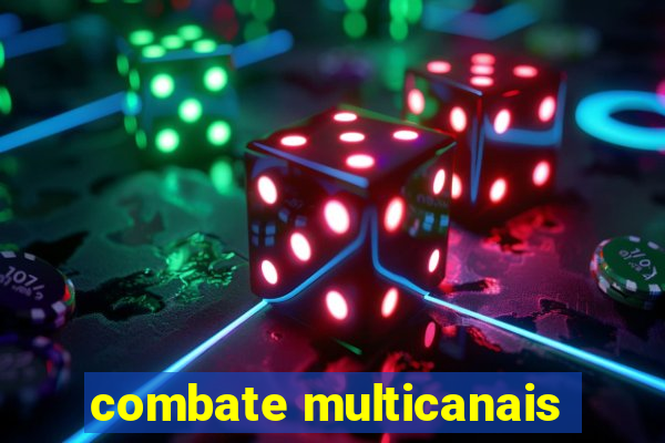 combate multicanais