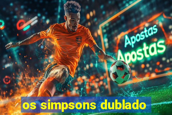 os simpsons dublado