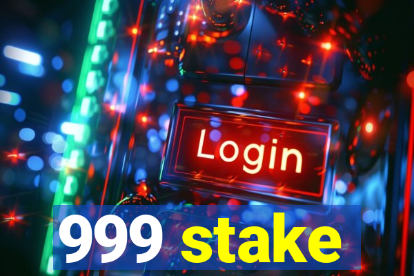 999 stake