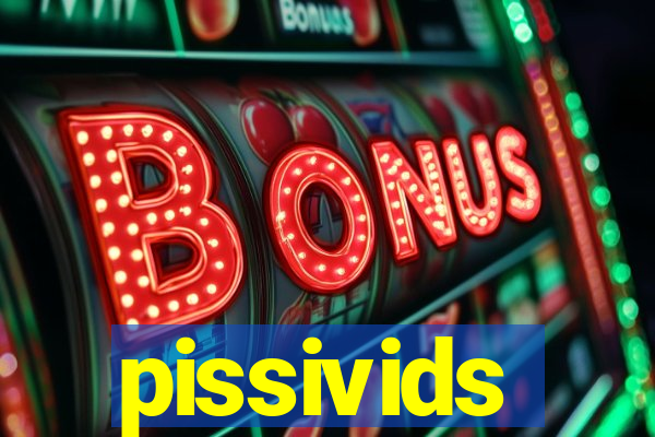 pissivids