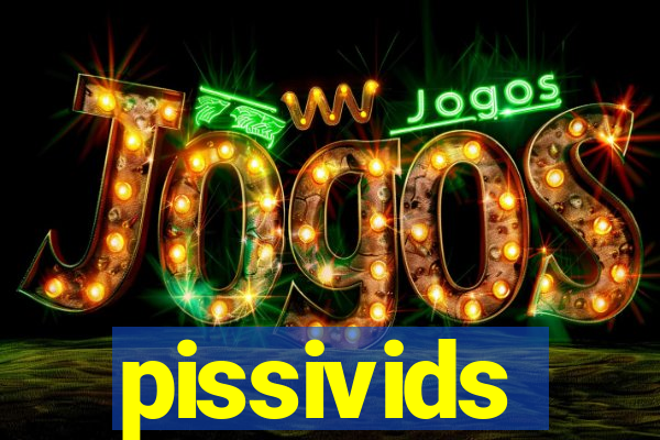 pissivids