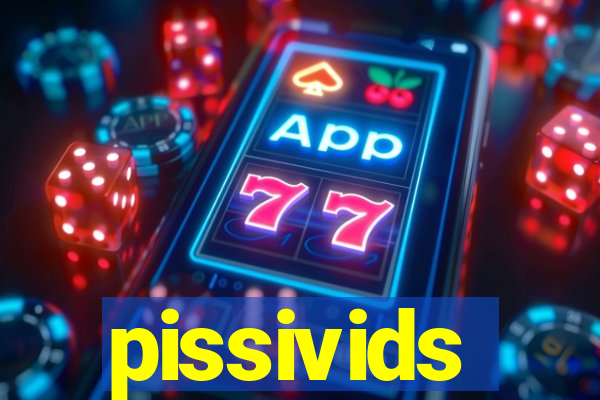 pissivids