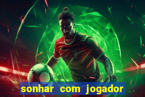 sonhar com jogador de futebol famoso