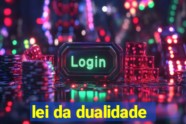 lei da dualidade