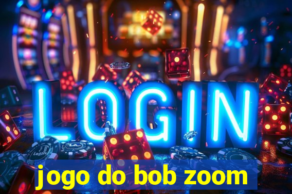 jogo do bob zoom